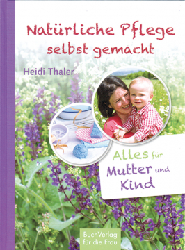 Natürliche Pflege selbst gemacht, Heidi Thaler