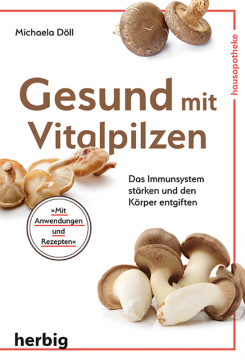 Gesund mit Vitalpilzen, Dr. Michaela Döll