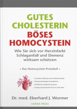 Gutes Cholesterin. Böses Homocystein, Dr. E. J. Wormer