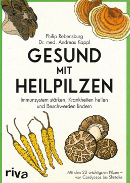 Gesund mit Heilpilzen, Philip Rebensburg, Dr. med. A. Kappl