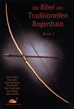 Die Bibel des Traditionellen Bogenbaus Band 1 , Steve Alley, Tim Baker u.a.