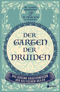 Der Garten der Druiden • Das geheime Kräuterwissen der keltischen Heiler