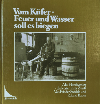 Antiquariat: Vom Küfer - Feuer und Wasser soll es biegen, Frieder Stöckle