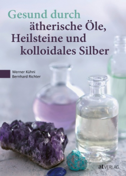 Gesund durch Heilsteine und Öle, Werner Kühni, Walter von Holst