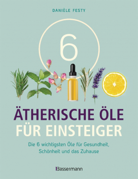 6 Ätherische Öle für Einsteiger, Danièle Festy