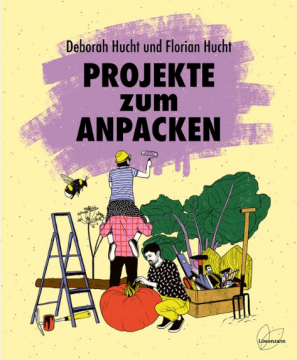 Projekte zum Anpacken, Deborah und Florian Hucht