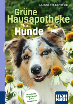 Grüne Hausapotheke für Hunde, Dr. med. vet. Dorina Lux