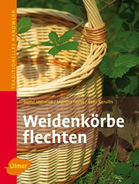 Weidenkörbe flechten, Bernd Holtwick, Martina Fuchs, Rena Gerullis