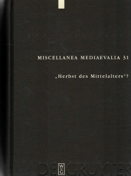 Einzelstück: Miscellanea Mediaevalia 31 „Herbst des Mittelalters“?, Martin Pickavè