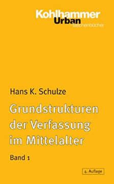 Grundstrukturen der Verfassung im Mittelalter, Band 1, Hans K. Schulze