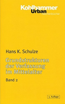 Grundstrukturen der Verfassung im Mittelalter, Band 2, Hans K. Schulze