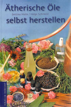 Ätherische Öle selbst herstellen, Bettina Malle, Helge Schmickl