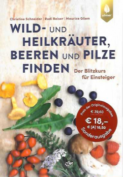 Wild- und Heilkräuter, Beeren und Pilze finden, Christine Schneider, Rudi Beiser, Maurice Gliem