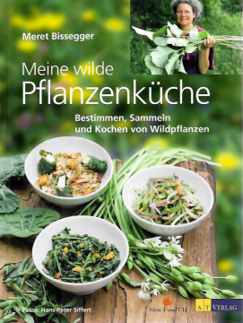 Meine wilde Pflanzenküche, Meret Bissegger