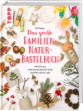 Das große Familien-Natur-Bastelbuch, Pia Deges