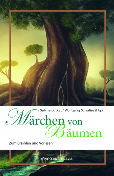 Märchen von Bäumen, Sabine Lutkat, Wolfgang Schultze (Hg.)