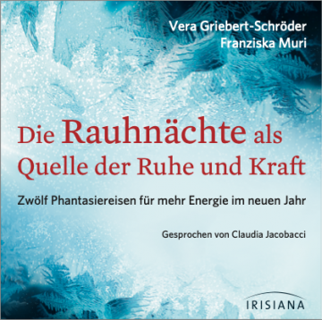 Die Rauhnächte als Quelle der Ruhe und Kraft CD, Vera Griebert-Schröder, Franziska Muri