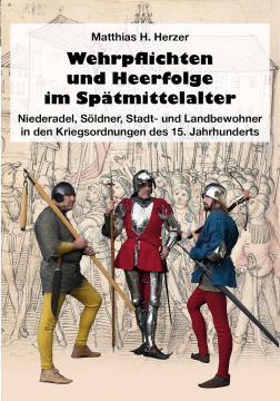 Wehrpflichten und Heerfolge im Spätmittelalter, Matthias H. Herzer