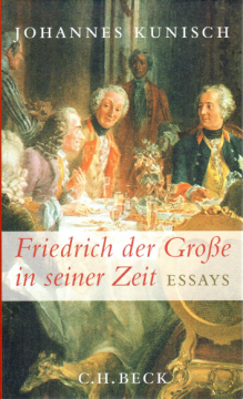 Friedrich der Große in seiner Zeit, Johannes Kunisch