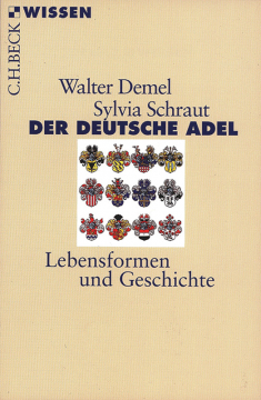 Der deutsche Adel - Lebensformen und Geschichte, Walter Demel, Sylvia Schraut