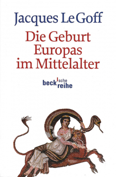 Einzelstück: Die Geburt Europas im Mittelalter, Jacques LeGoff