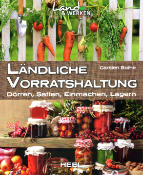 Ländliche Vorratshaltung - Dörren, Saften, Einmachen, Lagern, Carsten Bothe