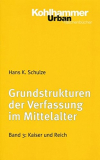 Grundstrukturen der Verfassung im Mittelalter, Band 3, Hans K. Schulze