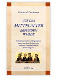 Wie das Mittelalter erfunden wurde, F. Zwidtmayr