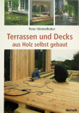 Terrassen und Decks: aus Holz selbst gebaut, Peter Himmelhuber