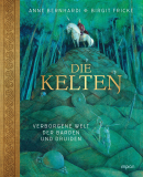 Die Kelten: Verborgene Welt der Barden und Druiden, Anne Bernhardi, Birgit Fricke