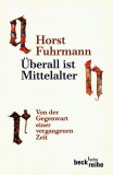 Überall ist Mittelalter, Horst Fuhrmann